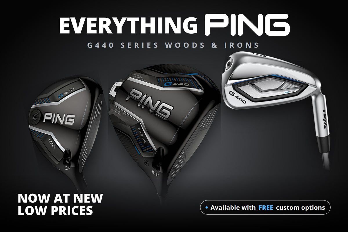 PING G440 woods and irons - everything PING now at new low prices, free custom options